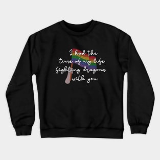 Time of My Life Fighting Dragons With You Pride Crewneck Sweatshirt